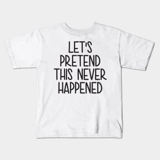 Lets Pretend This Never Happened Kids T-Shirt